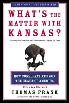 (PDF)What&rsquo;s the Matter with Kansas How Conservatives Won the Heart of America Kindle Edition