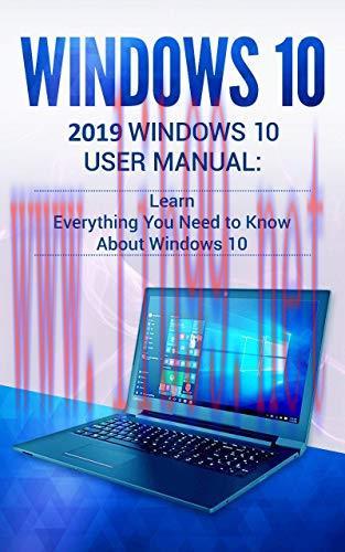 Windows 10: 2019 User Manual . Learn Everything You Need to Know About Windows 10