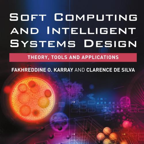 Soft Computing and Intelligent Systems Design Theory, Tools and Applications - Maggie