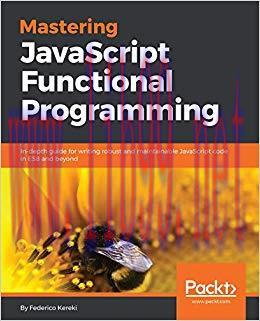 Mastering JavaScript Functional Programming: In-depth guide for writing robust and maintainable...