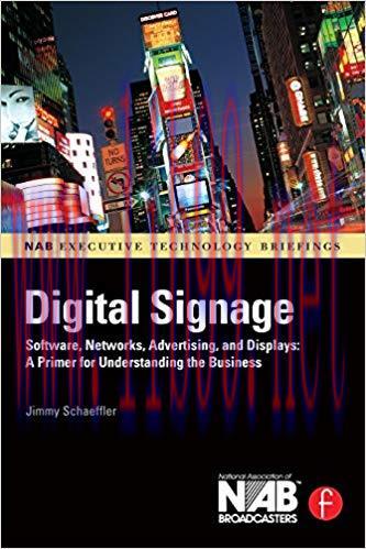 Digital Signage: Software, Networks, Advertising, and Displays: A Primer for Understanding the ...