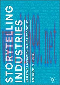 Storytelling Industries: Narrative Production in the 21st Century 1st ed. 2018 Edition,
