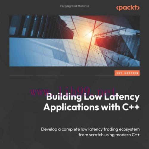 [FOX-Ebook]Building Low Latency Applications with C++: Develop a complete low latency trading e...