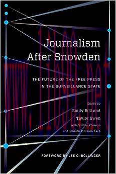Journalism After Snowden: The Future of the Free Press in the Surveillance State (Columbia Jour...