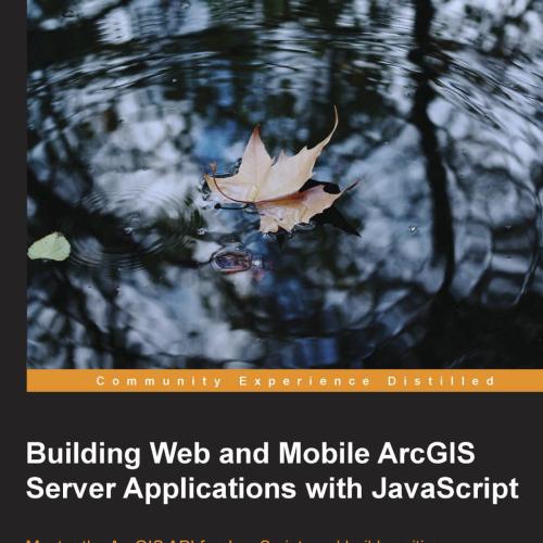 Building Web and Mobile ArcGIS Server Applications with JavaScript
