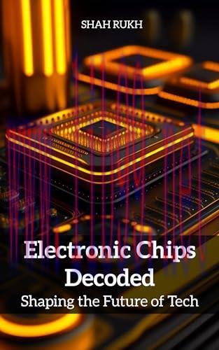 [FOX-Ebook]Electronic Chips Decoded: Shaping the Future of Tech