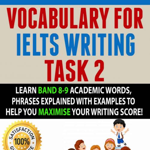 VOCABULARY FOR IELTS WRITING TASK 2 Learn Band 8-9 Academic Worlp You Maximise Your Writing Sco...