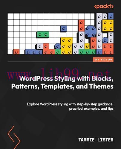 [FOX-Ebook]WordPress Styling with Blocks, Patterns, Templates, and Themes: Explore WordPress st...