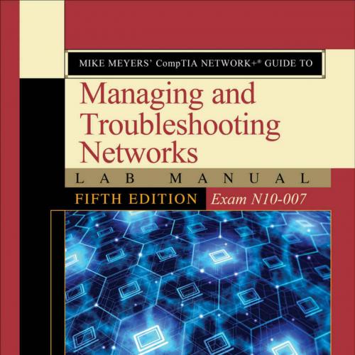 Mike Meyers CompTIA Network Guide to Managing and Troubleshooting Networks Fifth 5th Edition - ...