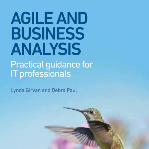 Agile and Business Analysis Practical Guidance for IT Professionals - Lynda Girvan,Debra Paul