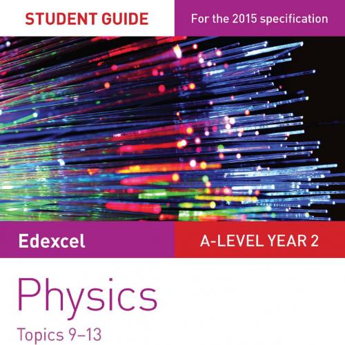 Edexcel A Level Year 2 Physics Student Guide Topics 9-13