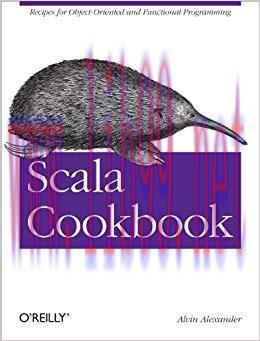 Scala Cookbook: Recipes for Object-Oriented and Functional Programming 1st Edition,