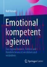 [PDF]Emotional kompetent agieren: Das eigene Denken, F&uuml;hlen und Handeln bewusst verstehen und v...