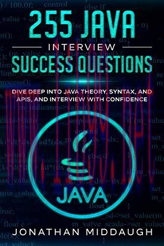 [FOX-Ebook]255 Java Interview Success Questions: Dive Deep Into Java Theory, Syntax, and APIs, ...