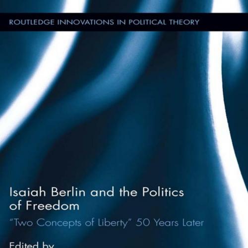 Isaiah Berlin and the Politics of Freedom - Robert Nichols Bruce Baum(1)