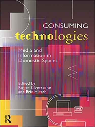 Consuming Technologies: Media and Information in Domestic Spaces 1st Edition,