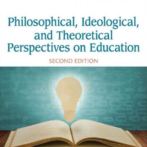 Philosophical, Ideological, and Theoretical Perspectives on Education (2nd Edition) - Gerald L....