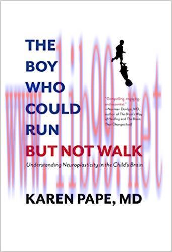 (PDF)The Boy Who Could Run But Not Walk :Understanding Neuroplasticity in the Child&rsquo;s Brain 1st...