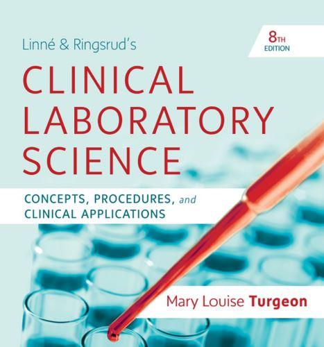 Linne & Ringsrud&rsquo;s Clinical Laboratory Science Concepts, Procedures, and Clinical Applications ...