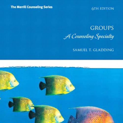 Groups A Counseling Specialty, 6th Edition by Merrill Conseling