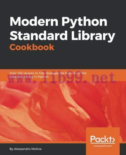 [FOX-Ebook]Modern Python Standard Library Cookbook: Over 100 recipes to fully leverage the feat...