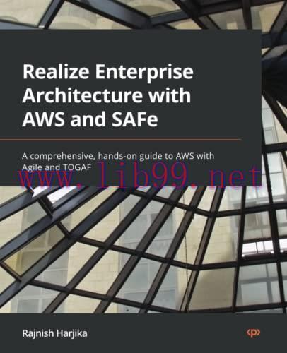 [FOX-Ebook]Realize Enterprise Architecture with AWS and SAFe: A comprehensive, hands-on guide t...