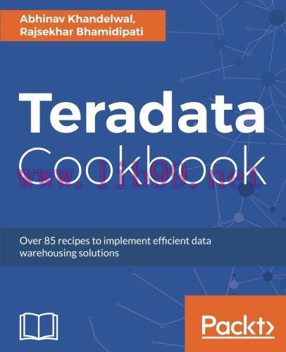 [FOX-Ebook]Teradata Cookbook: Over 85 recipes to implement efficient data warehousing solutions