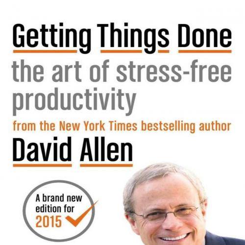 Getting Things Done_ The Art of Stress-Free Productivity