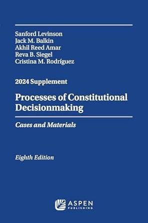 Processes of Constitutional Decisionmaking: Cases and Materials, Eighth Edition, 2024 Supplemen...
