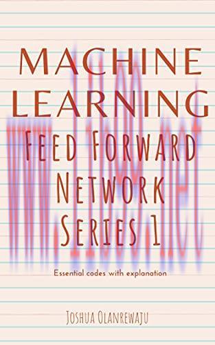 [FOX-Ebook]Machine Learning Feed Forward Neural Network codes and Explanation: Machine Learning...