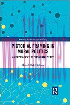 Pictorial Framing in Moral Politics: A Corpus-Based Experimental Study (Routledge Studies in Mu...