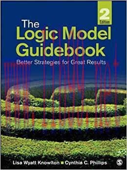 The Logic Model Guidebook: Better Strategies for Great Results 2nd Edition,