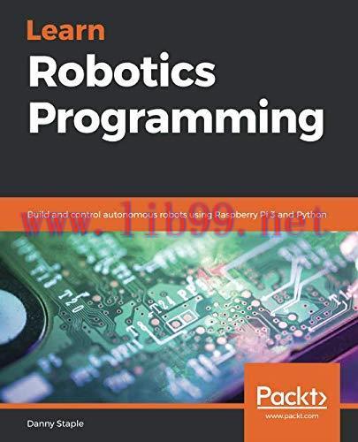 [FOX-Ebook]Learn Robotics Programming: Build and control autonomous robots using Raspberry Pi 3...