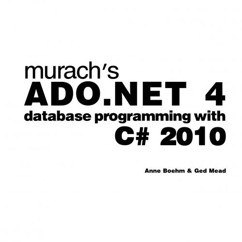 Murachs ADO NET 4 Database Programming with Csharp 2010 4th Edition