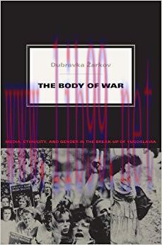The Body of War: Media, Ethnicity, and Gender in the Break-up of Yugoslavia (Next Wave: New Dir...