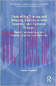 [AME]Unravelling Trauma and Weaving Resilience with Systemic and Narrative Therapy (The Systemi...