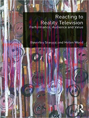 Reacting to Reality Television: Performance, Audience and Value 1st Edition,