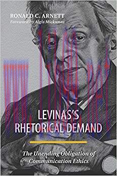 Levinas&rsquo;s Rhetorical Demand: The Unending Obligation of Communication Ethics 1st Edition,