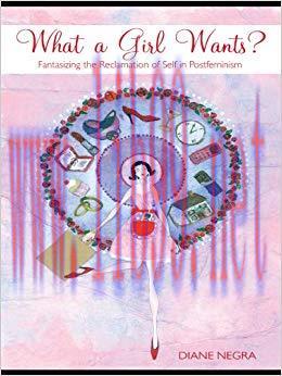 What a Girl Wants?: Fantasizing the Reclamation of Self in Postfeminism 1st Edition,