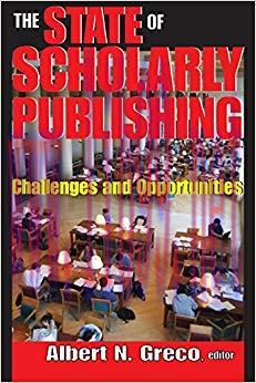 The State of Scholarly Publishing: Challenges and Opportunities 1st Edition,