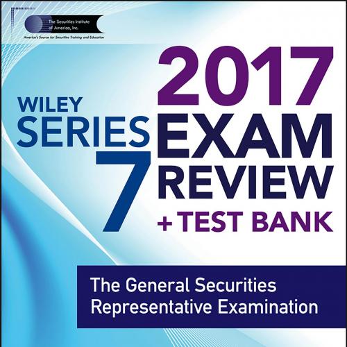 WILEY SERIES 7 EXAM REVIEW 2017_ The General Securities Representative Examination - The Securi...