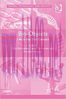 Bio-Objects: Life in the 21st Century (Theory, Technology and Society) 1st Edition,