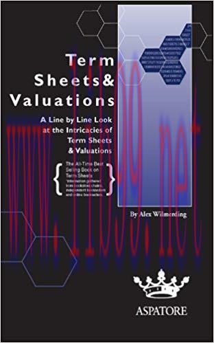 Term Sheets & Valuations: A Line by Line Look at the Intricacies of Term Sheets & Valutions (Bi...