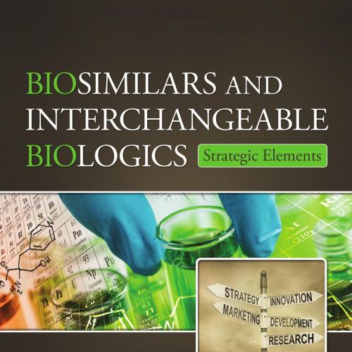 Biosimilars and interchangeable biologics strategic elements