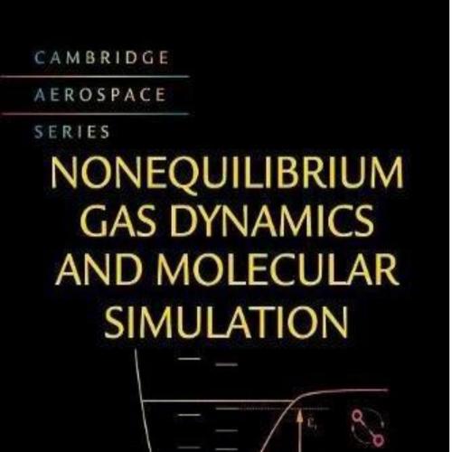 Nonequilibrium Gas Dynamics and Molecular Simulation (Cambridge Aerospace Series)- Iain D. Boyd...