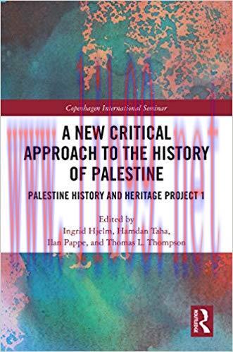A New Critical Approach to the History of Palestine: Palestine History and Heritage Project 1 (...