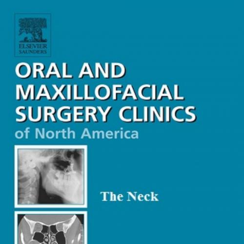 Neck, An Issue of Oral and Maxillofacial Surgery Clinics, The