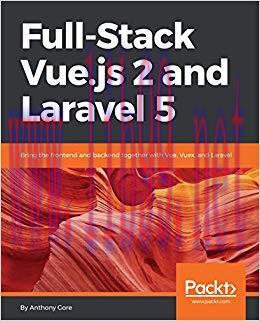 Full-Stack Vue.js 2 and Laravel 5: Bring the frontend and backend together with Vue, Vuex, and ...