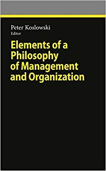 (PDF)Elements of a Philosophy of Management and Organization (Ethical Economy) 2010 Edition