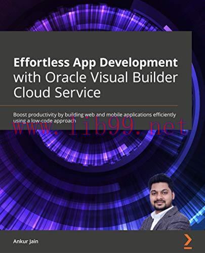 [FOX-Ebook]Effortless App Development with Oracle Visual Builder Cloud Service: Boost productiv...